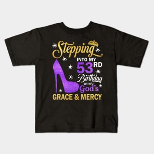 Stepping Into My 53rd Birthday With God's Grace & Mercy Bday Kids T-Shirt